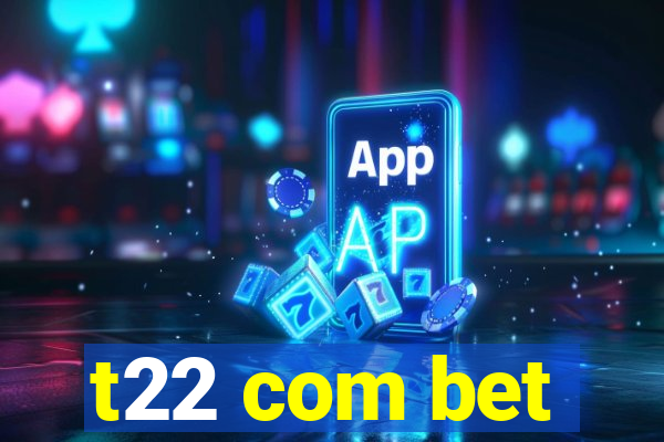 t22 com bet